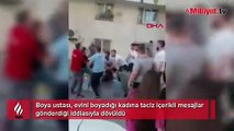 'Evini boyadığı kadını taciz etti' iddiası! Sokak ortasında dövdüler