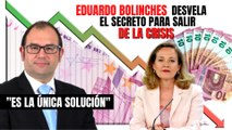 Eduardo Bolinches desvela el secreto para salir de la crisis económica: “Esta es la única solución”