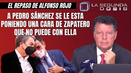Alfonso Rojo: “A Pedro Sánchez se le esta poniendo una cara de Zapatero que no puede con ella”