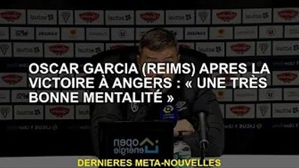 Oscar Garcia (Reims) après la victoire d'Angers : "La mentalité est très bonne"