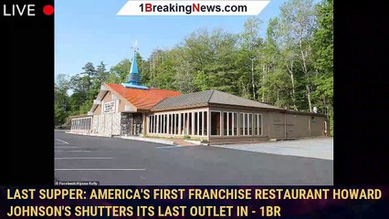 Last Supper: America's first franchise restaurant Howard Johnson's shutters its last outlet in - 1br