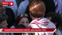 Akşener'den Erdoğan'ın 'sürtük' açıklamasına tepki