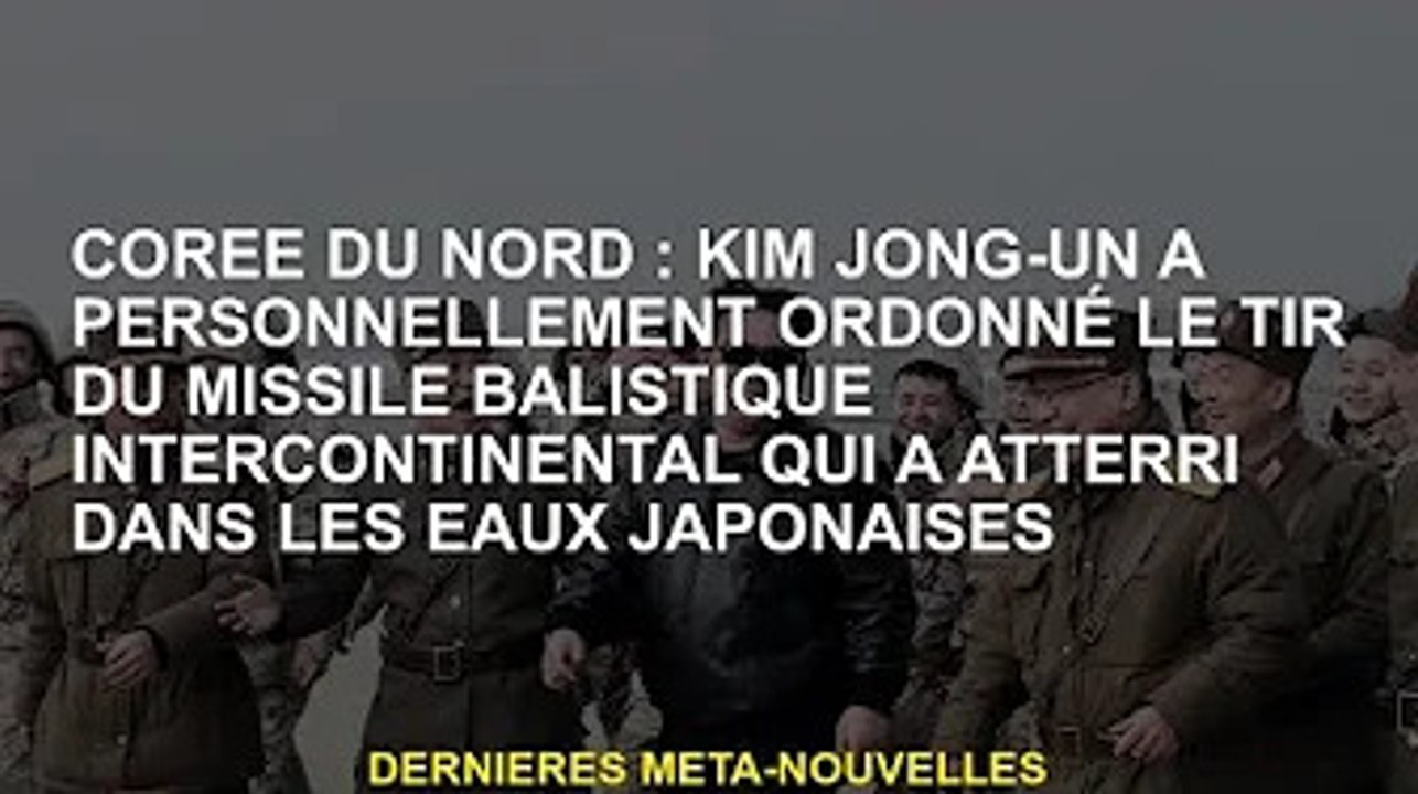 Corée du Nord : Kim Jong-un a personnellement ordonné le lancement d'un ICBM, qui est tombé dans les
