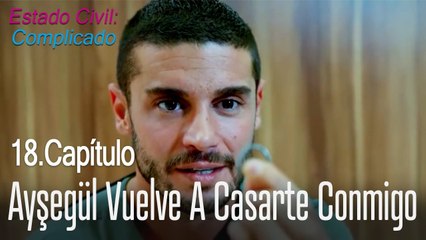 Ayşegül vuelve a casarte conmigo - Estado Civil_ Complicado Capítulo 18