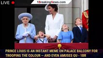 Prince Louis Is an Instant Meme on Palace Balcony for Trooping the Colour — and Even Amuses Qu - 1br