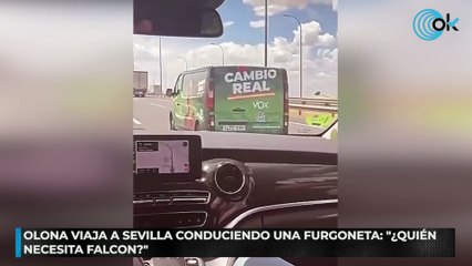 Olona viaja a Sevilla conduciendo una furgoneta: "¿Quién necesita Falcon?"