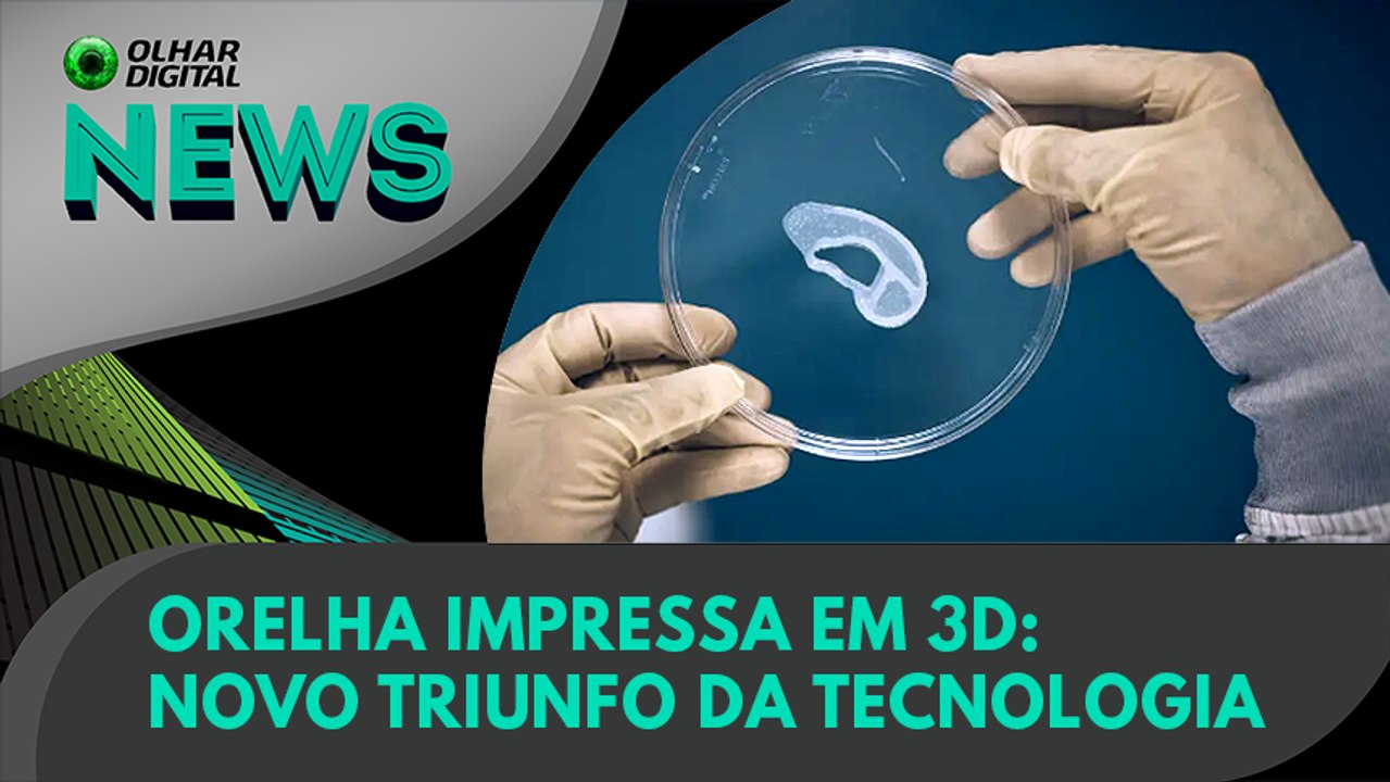 Ao Vivo | Orelha impressa em 3D: novo triunfo da tecnologia | 02/06/2022 | #OlharDigital