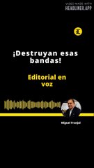 EDITORIAL - ¡Destruyan esas bandas!