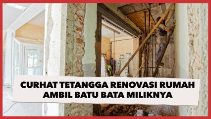 Curhat Tetangga Renovasi Rumah Ambil Batu Bata Miliknya, Ditegur tapi Tak Digubris