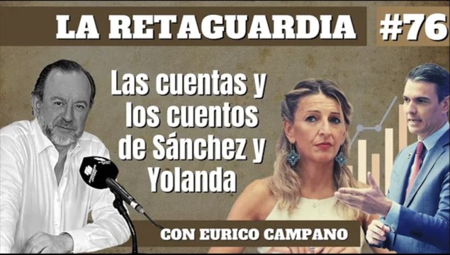 La Retaguardia #76: Las cuentas y los cuentos de Sánchez y Yolanda