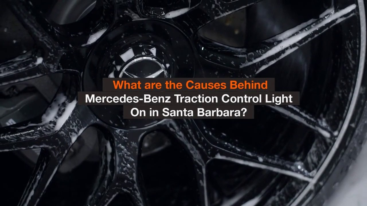 What are the Causes Behind Mercedes-Benz Traction Control Light On in Santa Barbara?