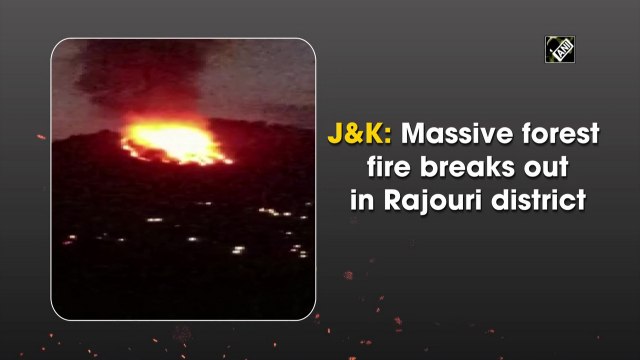 J&K: Massive forest fire breaks out in Rajouri district