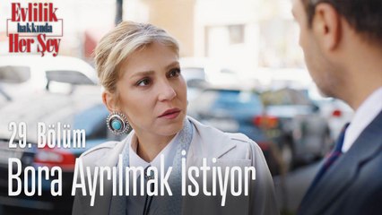 Bora ayrılmak istiyor - Evlilik Hakkında Her Şey 29. Bölüm