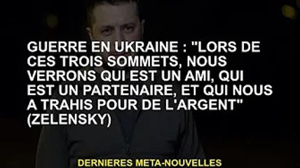 Guerre d'Ukraine : "Dans ces trois sommets, nous verrons qui est notre ami, qui est notre partenaire