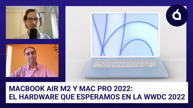 MacBook Air M2 y Mac Pro 2022: el HARDWARE que esperamos en la WWDC 2022
