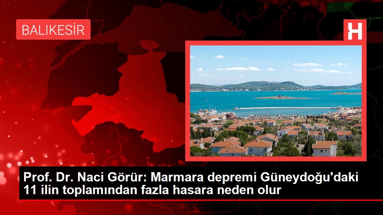 Prof. Dr. Naci Görür: Marmara depremi Güneydoğu'daki 11 ilin toplamından fazla hasara neden olur