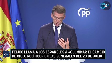 Feijóo llama a los españoles a «culminar el cambio de ciclo político» en las generales del 23 de julio