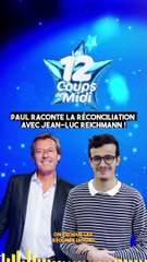 LES 12 COUPS DE MIDI : Paul raconte la réconciliation avec Jean-Luc Reichmann !