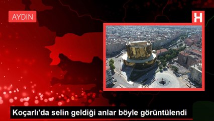 Koçarlı'da selin geldiği anlar böyle görüntülendi