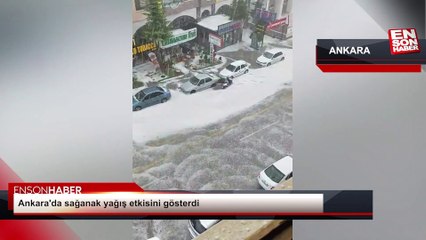 Ankara'da sağanak yağış etkisini gösterdi