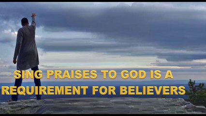 SING PRAISES TO GOD IS A REQUIREMENT FOR BELIEVERS!