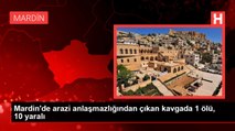 Mardin'de arazi anlaşmazlığından çıkan kavgada 1 ölü, 10 yaralı