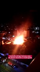 Incêndio atinge famosa casa de shows durante a madrugada