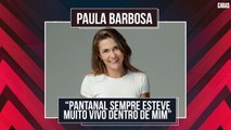 PAULA BARBOSA FALA DA PRESSÃO DE FAZER PANTANAL POR SER NETA DE BENEDITO RUY BARBOSA