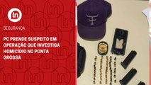 PC prende suspeito em operação que investiga homicídio no Ponta Grossa