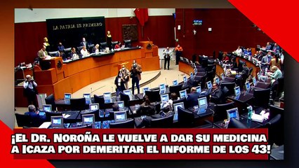 ¡VEAN! ¡El Dr. Noroña le vuelve a dar su medicina aIcaza por demeritar el informe de los 43!