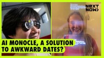 AI monocle, a solution to awkward dates? | NEXT NOW