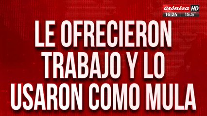 Le ofrecieron trabajo y lo usaron como mula: "Logré escapar y denuncié a la banda"