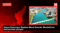 Adana Demirspor Başkanı Murat Sancak: Montella'nın kalmasından yanayız