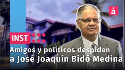 Políticos y amigos testimonia de la vida de José Joaquín Bidó Medina