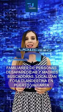 Madres buscadoras y familiares de personas desaparecidas, localizaron una fosa clandestina en Puerto Vallarta #TuNotiReel