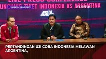 Erick Thohir Terapkan Aturan 1 KTP Untuk 2 Tiket di Pertandingan Indonesia vs Argentina