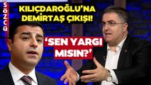 Ersan Şen'den Kemal Kılıçdaroğlu'na Selahattin Demirtaş Çıkışı! 'Sen Yargı mısın?'