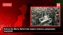 Edirne'de Meriç Nehri'nde taşkın önleme çalışmaları başlatıldı