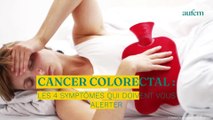 Cancer colorectal : les 4 symptômes qui doivent vous alerter
