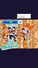THE POWER PUFF GIRLS EID SPECIAL 