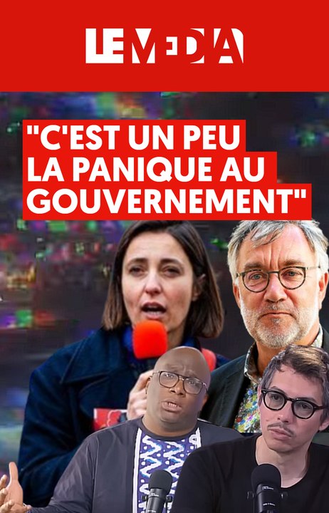 "C'EST UN PEU LA PANIQUE AU GOUVERNEMENT"