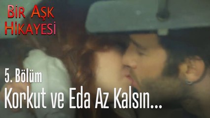 Korkut ve Eda az kalsın  - Bir Aşk Hikayesi 5  Bölüm