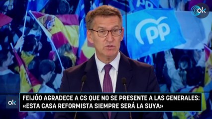 Feijóo agradece a CS que no se presente a las generales: «Esta casa reformista siempre será la suya»