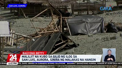 Maliliit na kubo sa gilid ng ilog sa San Luis, Aurora, sinira ng malakas na hangin | 24 Oras