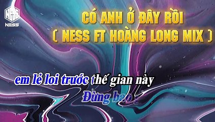 KARAOKE REMIX -CÓ ANH Ở ĐÂY RỒI