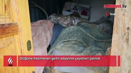 Düğüne hazırlanan gelin adayının çeyizleri çalındı