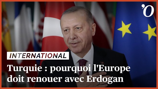 Turquie: pourquoi l'Europe doit renouer avec Erdogan