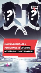 Mais qui sont les 2 personnes de l'écurie mystère du GP Explorer ?