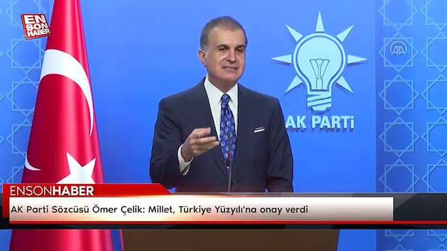 AK Parti Sözcüsü Ömer Çelik: Millet, Türkiye Yüzyılı'na onay verdi