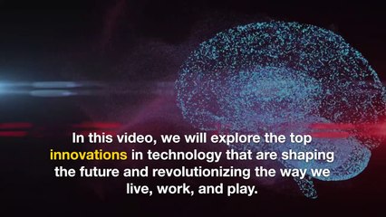 Revolutionizing the Future Top Innovations in Technology You Need to Know
